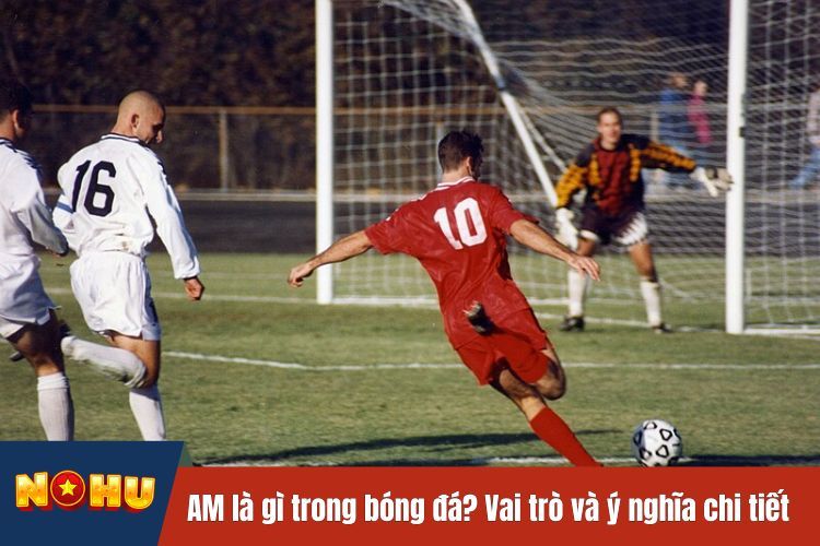 AM là gì trong bóng đá? Vai trò và ý nghĩa chi tiết