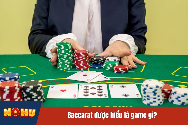 Baccarat được hiểu là game gì?