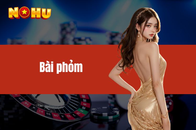 Bài phỏm và những điều cần biết cho tân thủ tại NOHU90