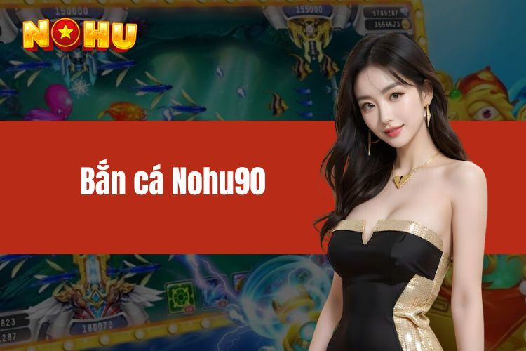 Bắn cá NOHU90 - Hoá thân thành chuyên gia ngay lòng đại dương