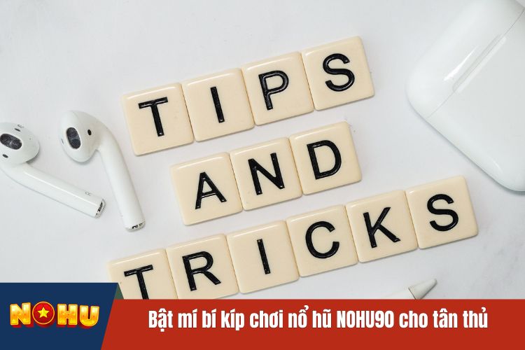 Bật mí bí kíp chơi nổ hũ NOHU90 cho tân thủ