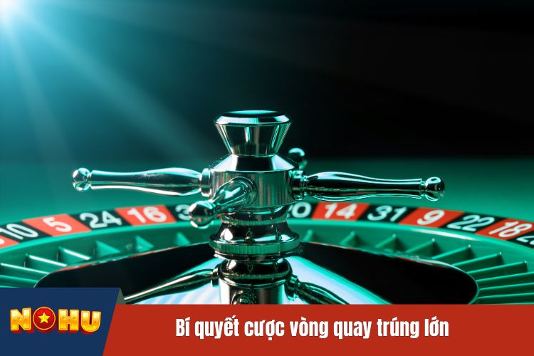 Bí quyết cược vòng quay trúng lớn