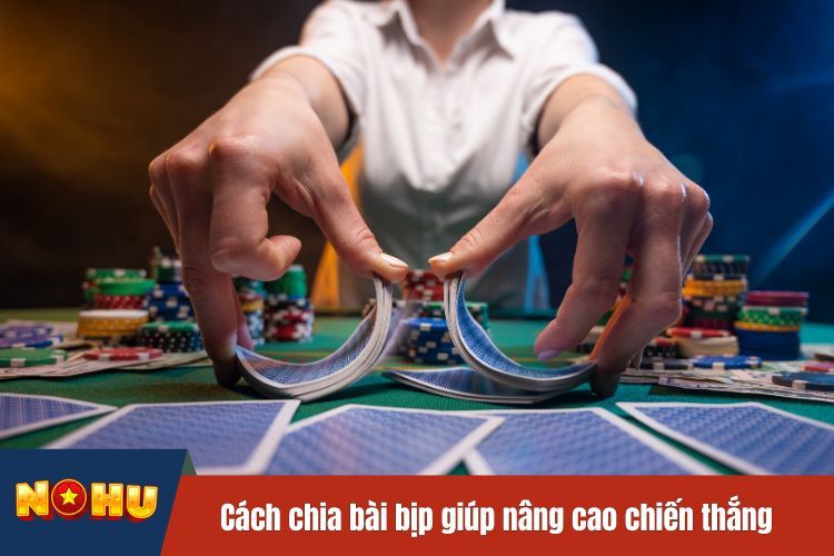 Cách chia bài bịp giúp nâng cao chiến thắng