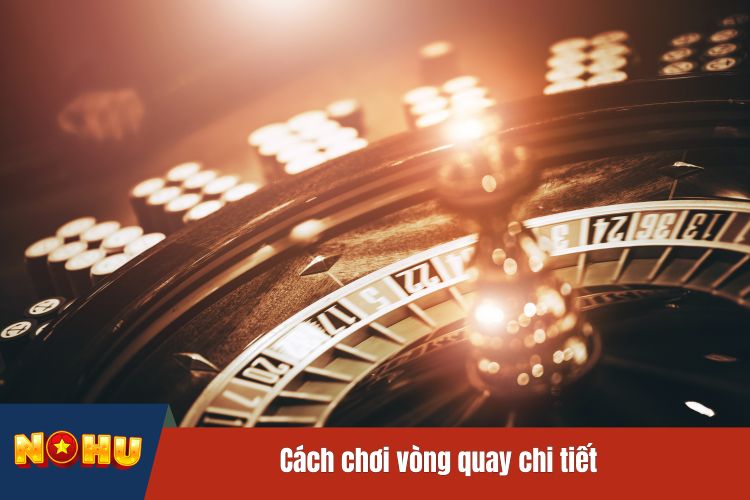 Cách chơi vòng quay chi tiết