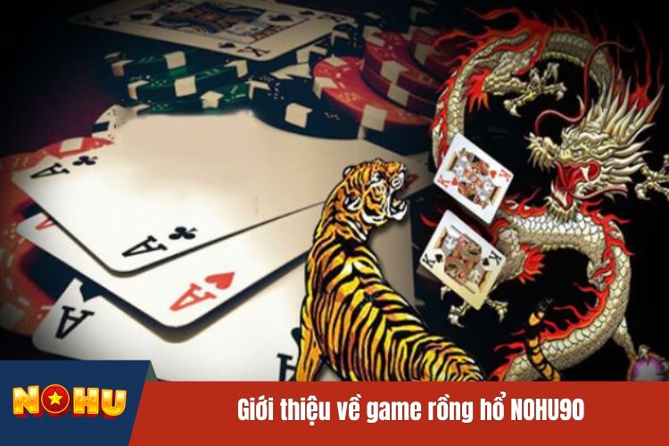 Giới thiệu về game rồng hổ NOHU90