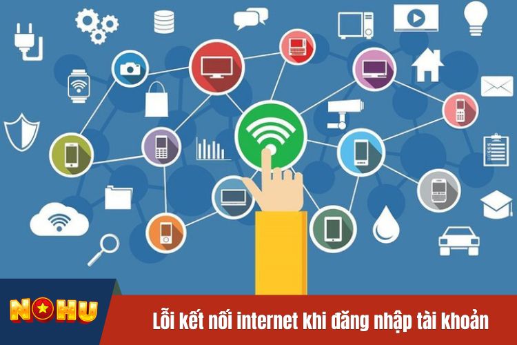 Lỗi kết nối internet khi đăng nhập tài khoản người dùng