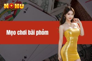 Mẹo chơi bài phỏm hiệu quả giúp người chơi thắng chắc