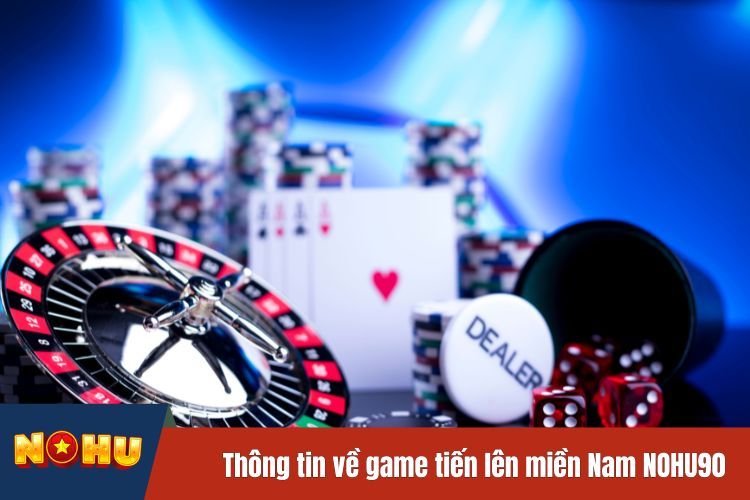 Một vài thông tin về game tiến lên miền Nam NOHU90