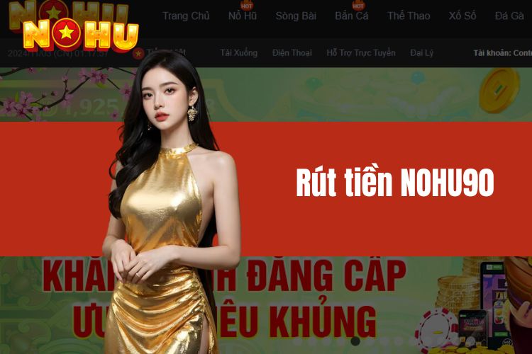 Rút tiền NOHU90 - Hướng dẫn cách thức giao dịch siêu tốc