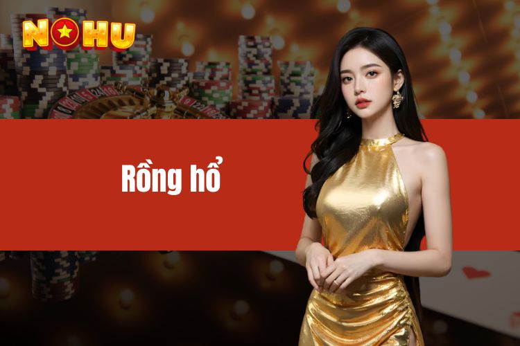 Tham gia trải nghiệm rồng hổ NOHU90 đầy hồi hộp, kích thích