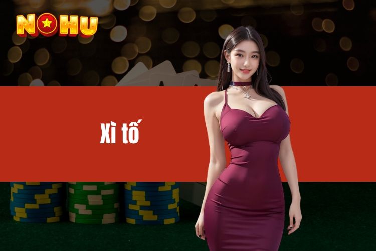 Xì Tố - Tựa game chơi hấp dẫn, số tiền thắng siêu lớn