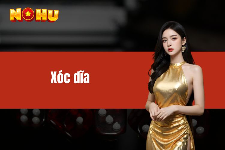 Xóc đĩa NOHU90 - Giải trí cực hay, rinh thưởng cực đã